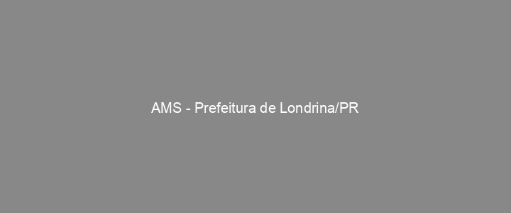 Provas Anteriores AMS - Prefeitura de Londrina/PR